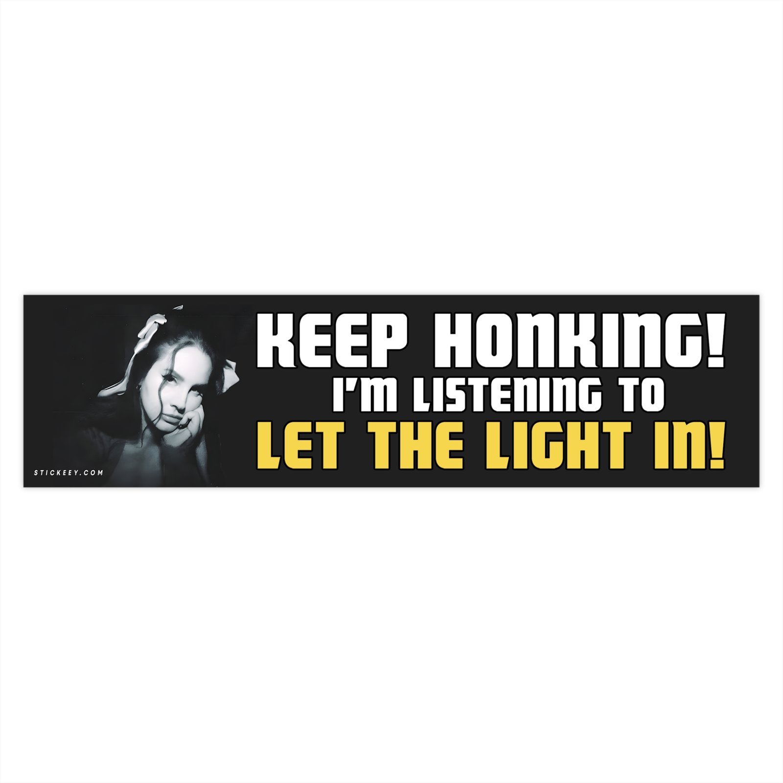 Lana Del Rey KEEP HONKING! I'm Listening to Let The Light In! Bumper Sticker