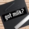 Got Milk Bumper Sticker