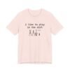 I Like To Play In The Dirt Shirt