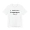 I Speak Four Languages English, Profanity, Sarcasm and Some Real Shit Shirt
