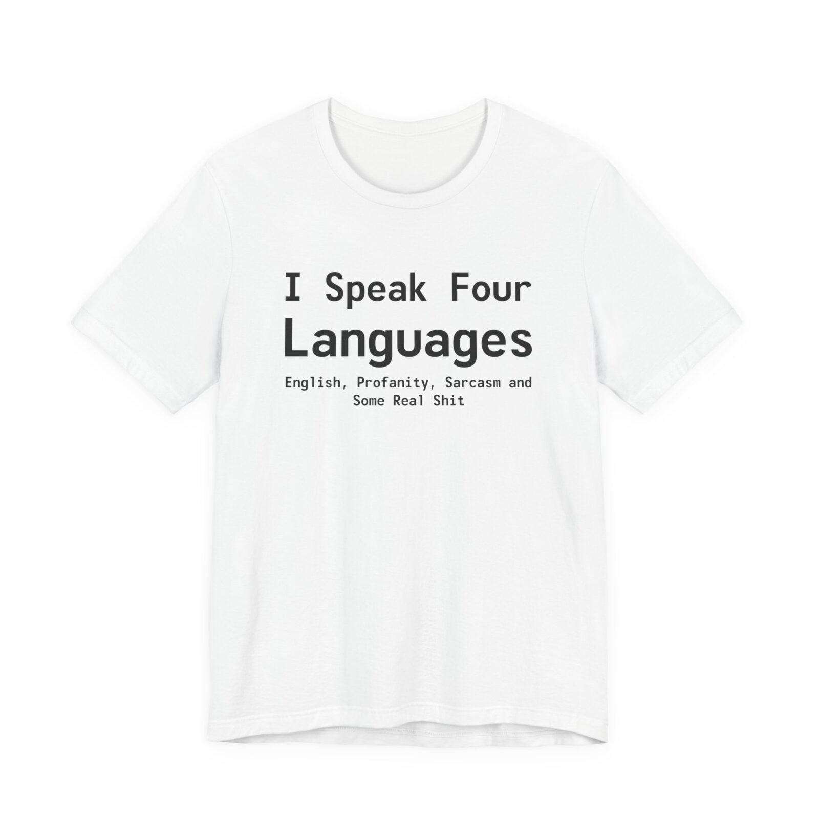 I Speak Four Languages English, Profanity, Sarcasm and Some Real Shit Shirt
