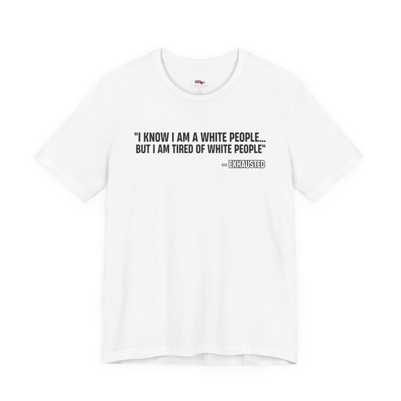 I Know I'm White But I'm Tired of White People Funny Shirt
