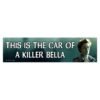 This Is the Car of a Killer Bella Bumper Sticker
