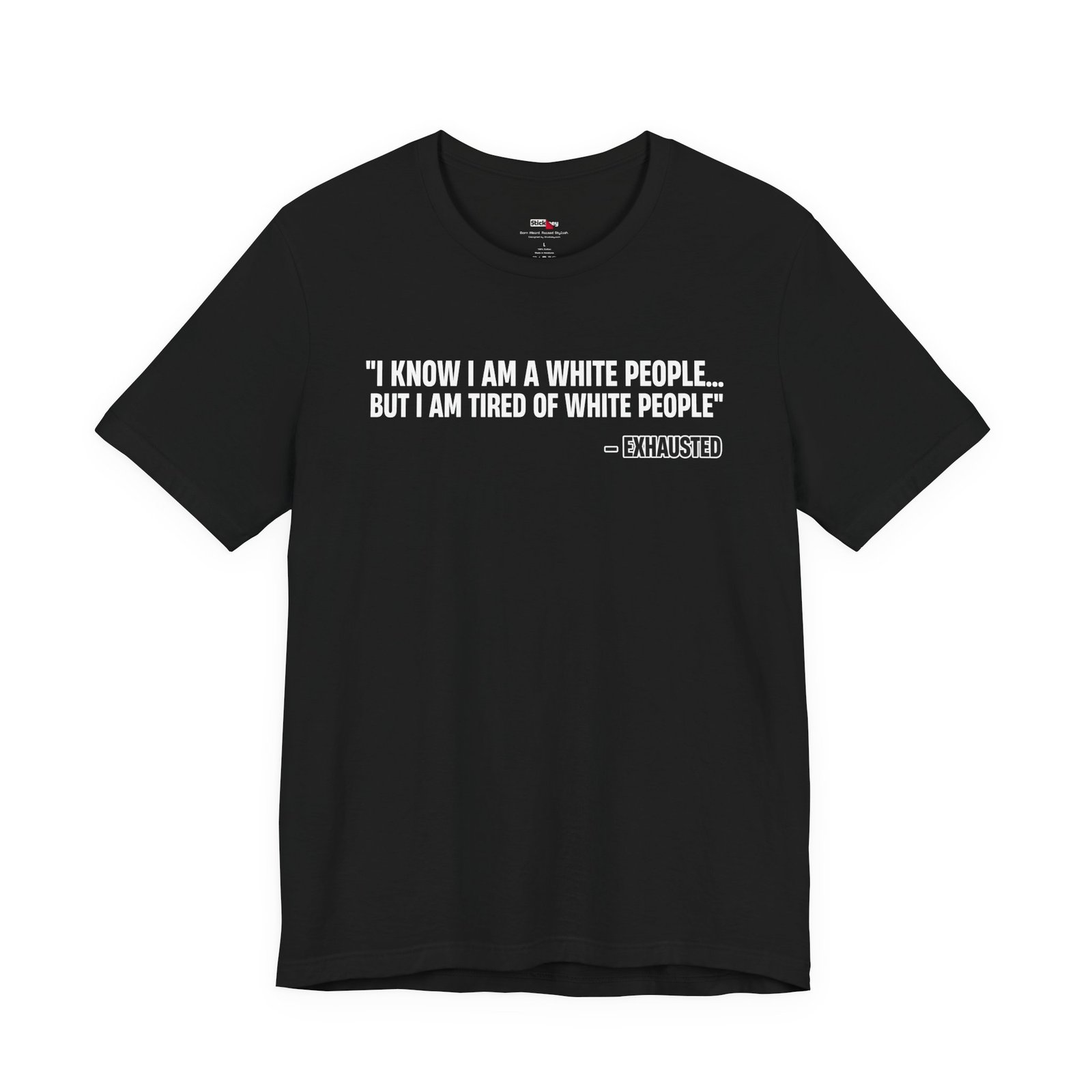 I Know I'm White But I'm Tired of White People Funny Shirt
