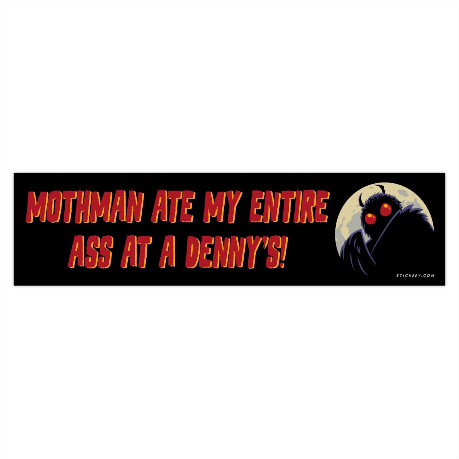 Mothman Ate My Entire Ass at a Denny's Bumper Sticker