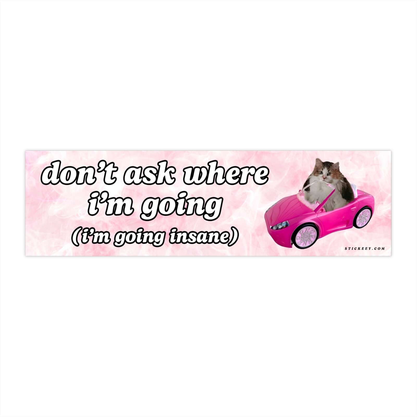 Don't Ask Where I'm Going Insane Bumper Sticker