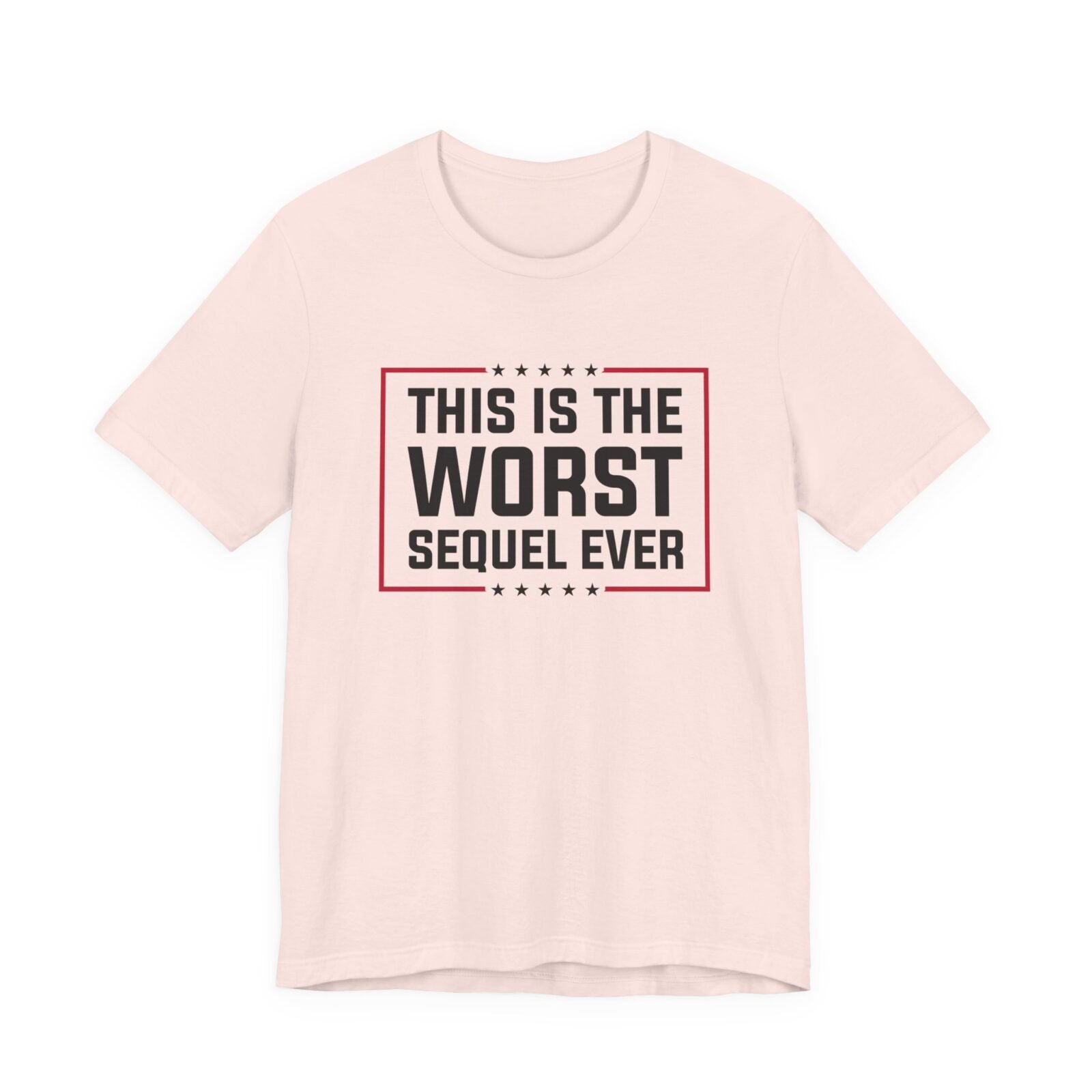 This Is The Worst Sequel Ever shirt