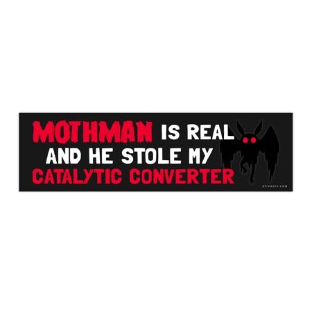 Mothman Is Real And He Stole My Catalytic Converter Bumper Sticker