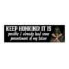 Keep Honking! It Is Possible I Already Had Some Presentiment Of My Future Bumper Sticker