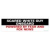 Scared White Guy Onboard Powered By Fear And Fox News Bumper Sticker