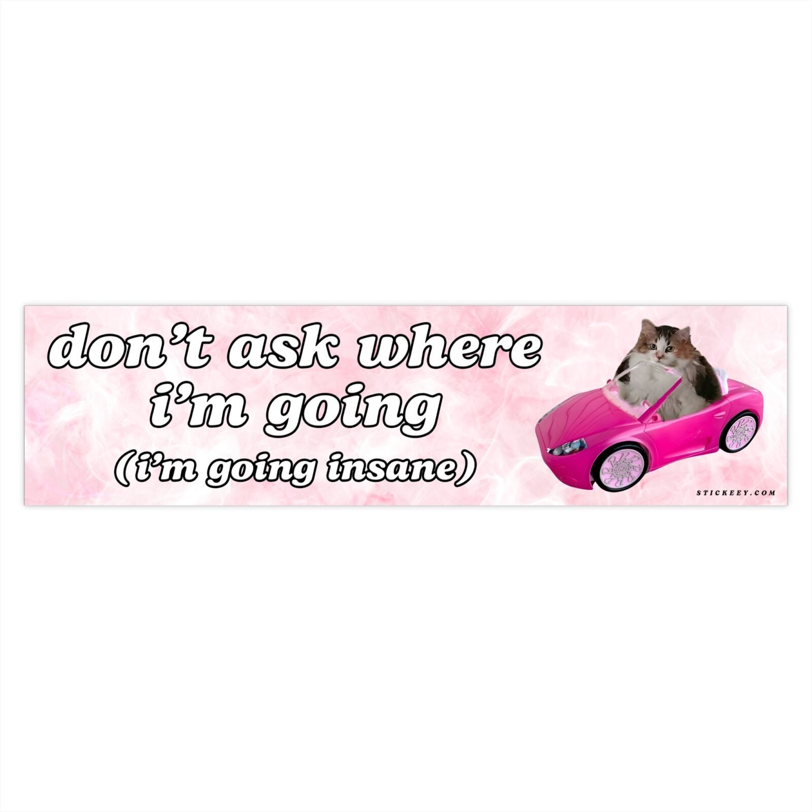 Don't Ask Where I'm Going Insane Bumper Sticker