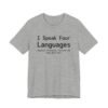 I Speak Four Languages English, Profanity, Sarcasm and Some Real Shit Shirt