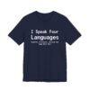 I Speak Four Languages English, Profanity, Sarcasm and Some Real Shit Shirt