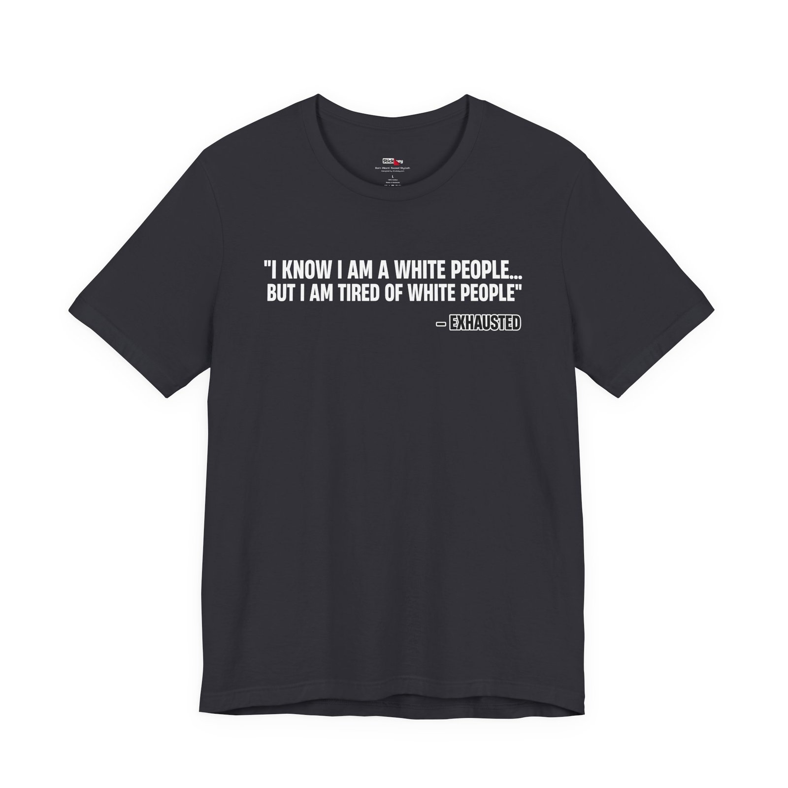 I Know I'm White But I'm Tired of White People Funny Shirt