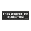 I Turn Now Good Luck Everybody Else Magnet Sticker