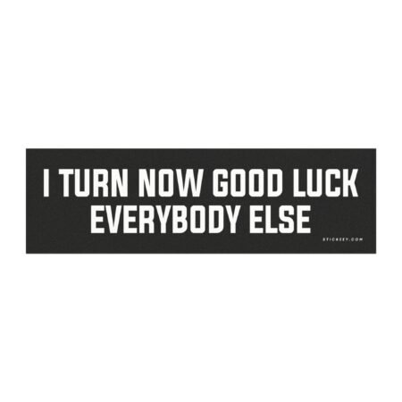 I Turn Now Good Luck Everybody Else Magnet Sticker