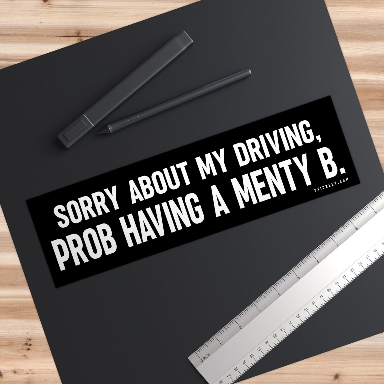 Sorry About My Driving Prob Having A Menty B Bumper Sticker
