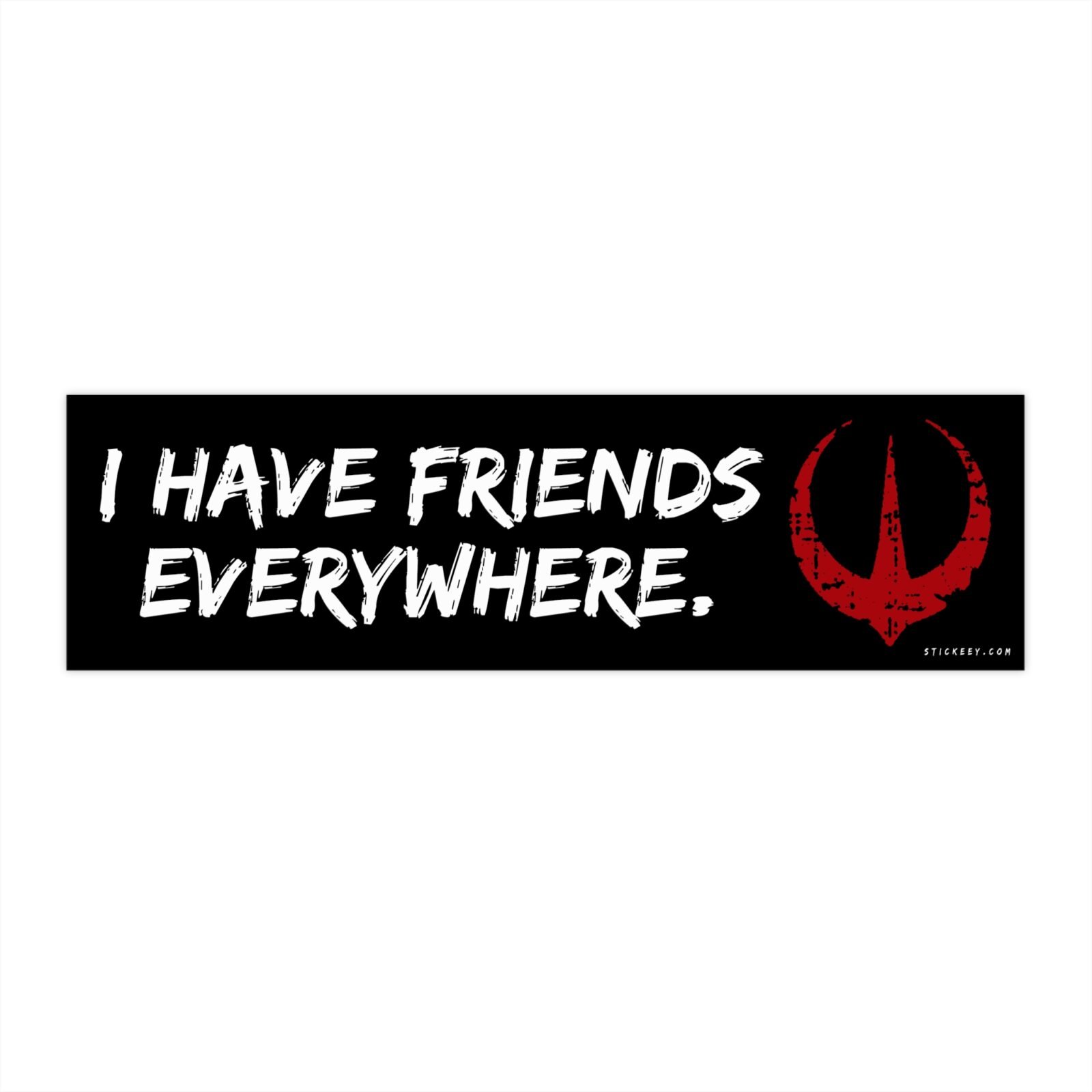 I Have Friends Everywhere Bumper Sticker