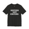 Sisters Not Cisters Shirt