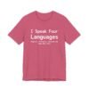 I Speak Four Languages English, Profanity, Sarcasm and Some Real Shit Shirt