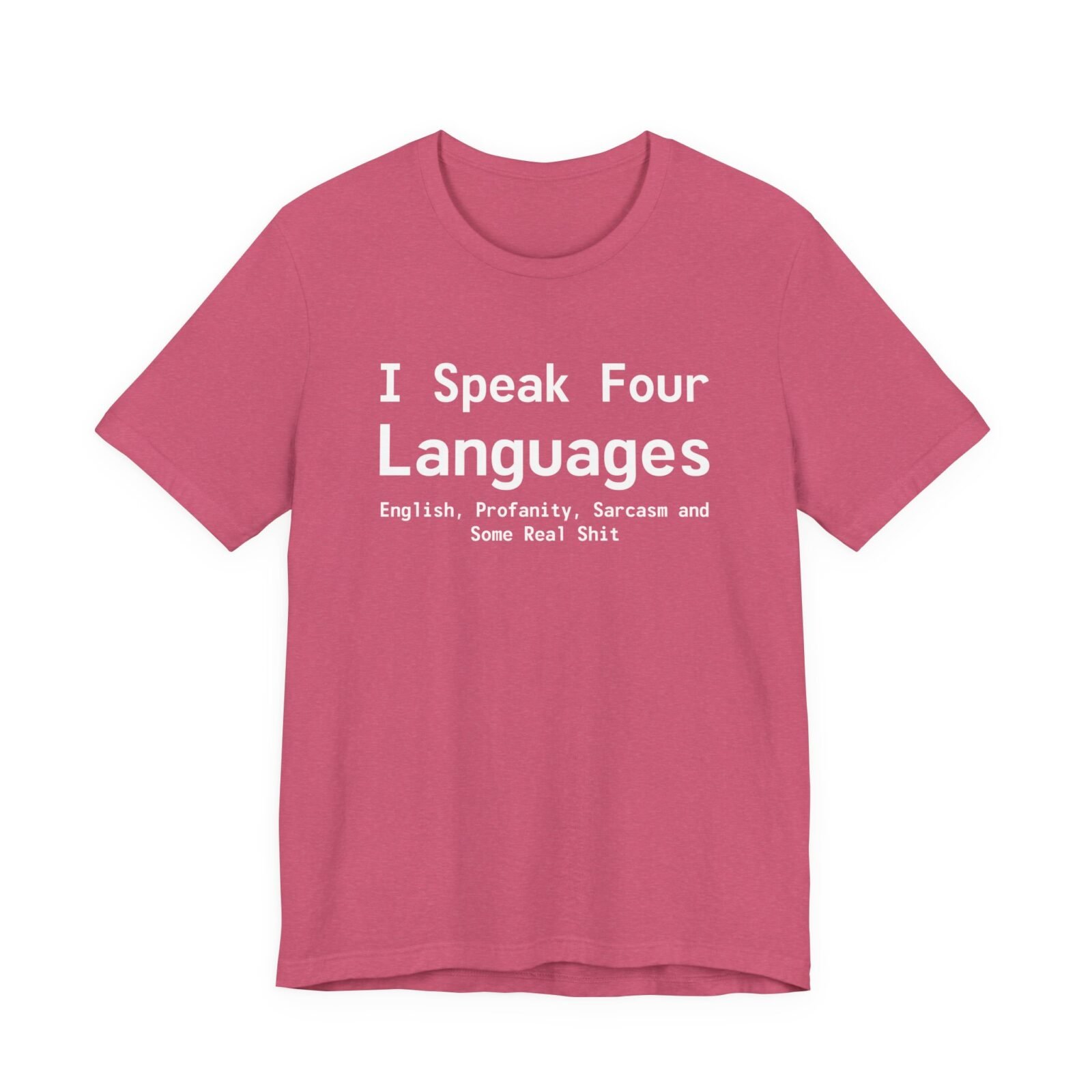 I Speak Four Languages English, Profanity, Sarcasm and Some Real Shit Shirt