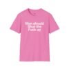 men should shut the fuck up shirt