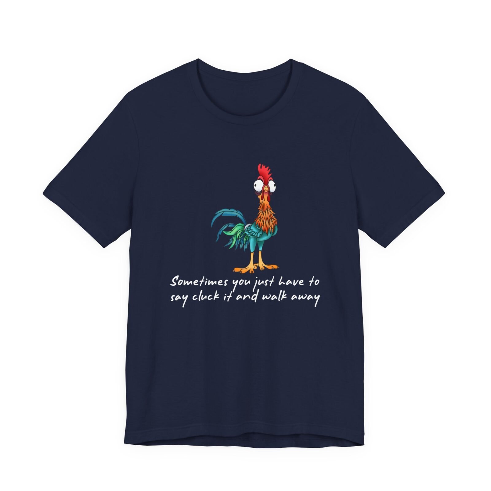 Sometimes You Just Have To Say Cluck It And Walk Away Shirt