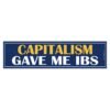 Capitalism Gave Me IBS Bumper Sticker
