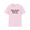 men should shut the fuck up shirt