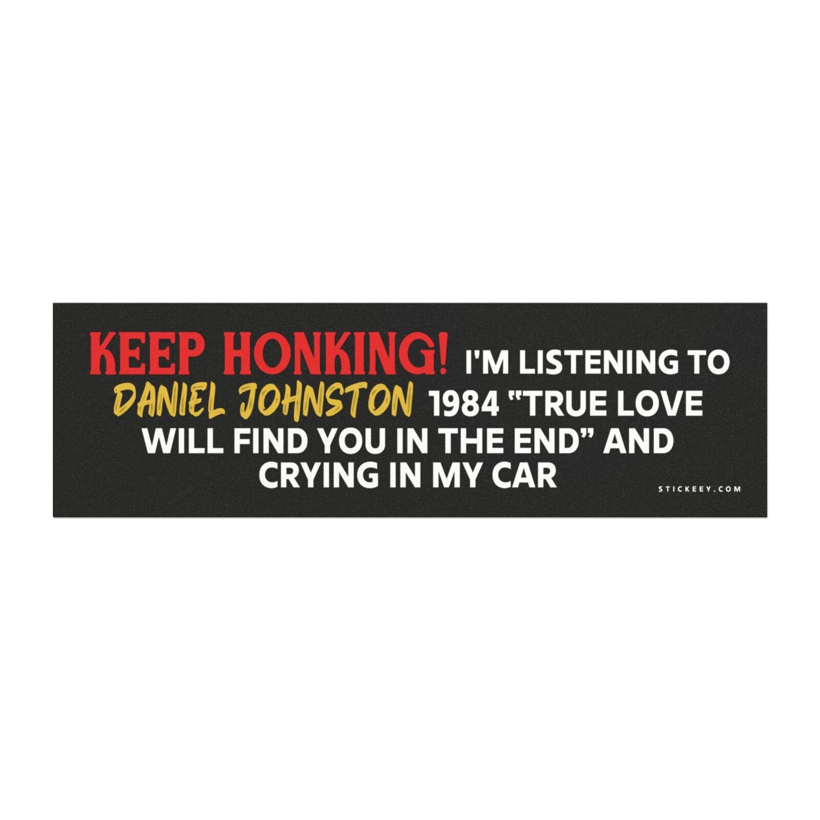 Keep Honking! I’m Listening To Daniel Johnston and Crying In My Car Magnet Sticker