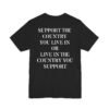 Support The Country You Live In Or Live In The Country You Support Shirt
