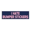 I Hate Bumper Stickers Bumper Sticker