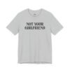 not your girlfriend shirt