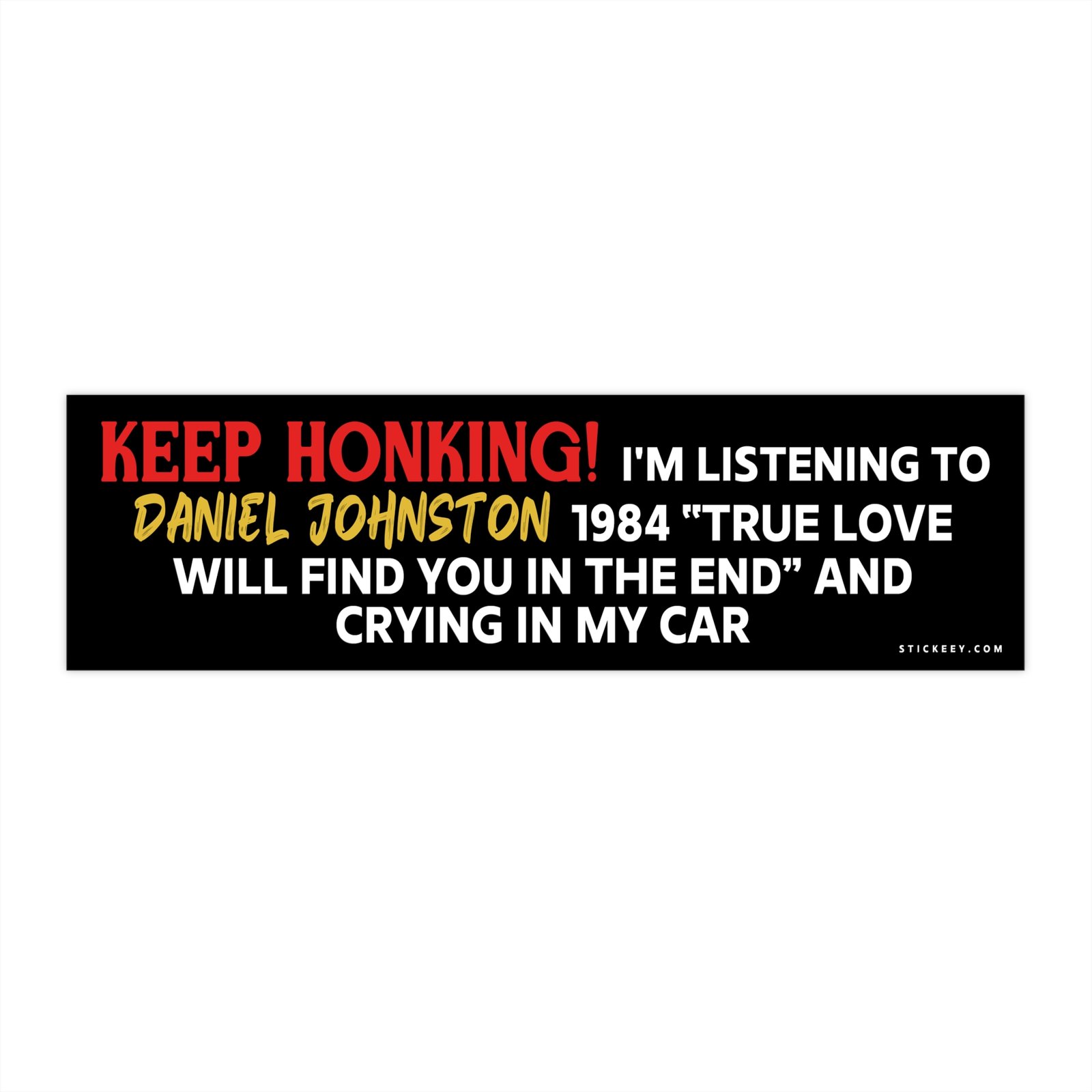 Keep Honking! Daniel Johnston True Love Will Find You Bumper Sticker