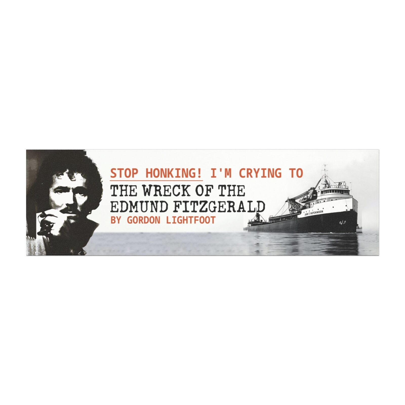 Stop Honking! I’m Crying To The Wreck Of The Edmund Fitzgerald Magnet Sticker