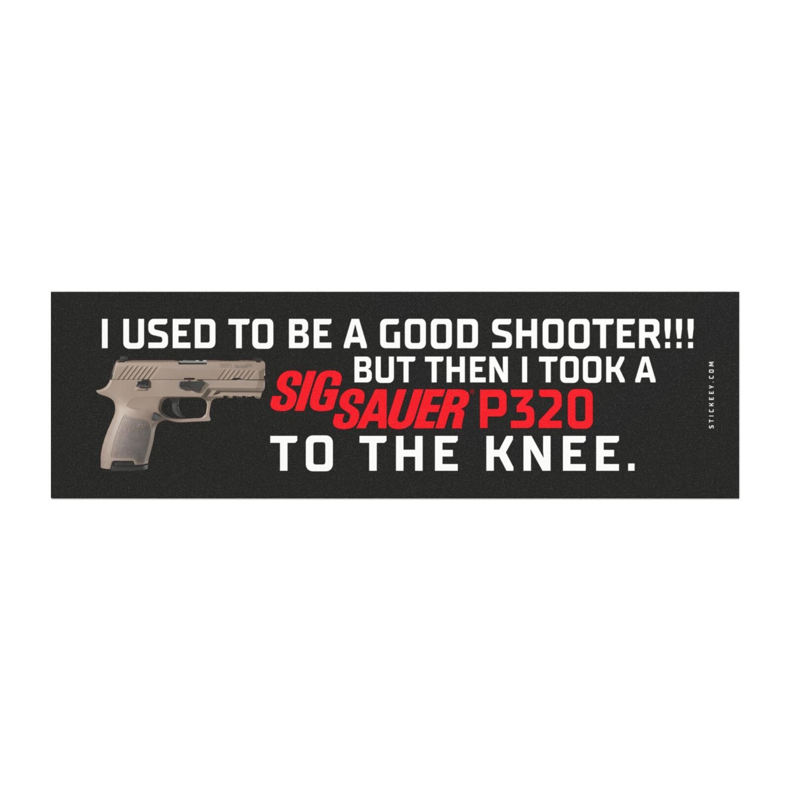 I Used To Be A Good Shooter But Then I Took A Sig Sauer P320 To The Knee Magnet Sticker