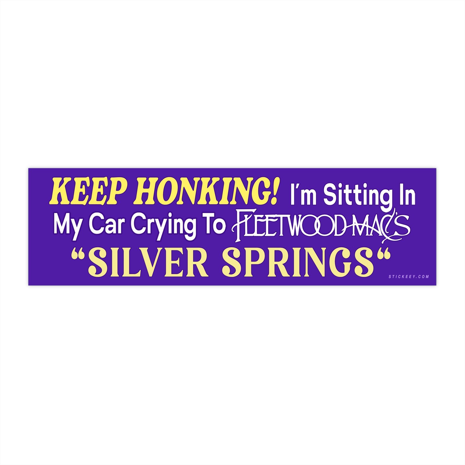 Keep Honking! I'm Sitting In My Car Crying To Fleetwood Mac's "Silver Springs" Bumper Sticker