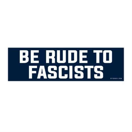 Be Rude To Fascists Bumper Sticker