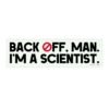 Back Off Man I'm A Scientist bumper sticker