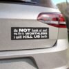 Do Not Honk At Me! My Life Is Worthless I Will Kill Us Both Magnet Sticker