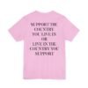 Support The Country You Live In Or Live In The Country You Support Shirt