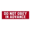 Do Not Obey In Advance Bumper Sticker