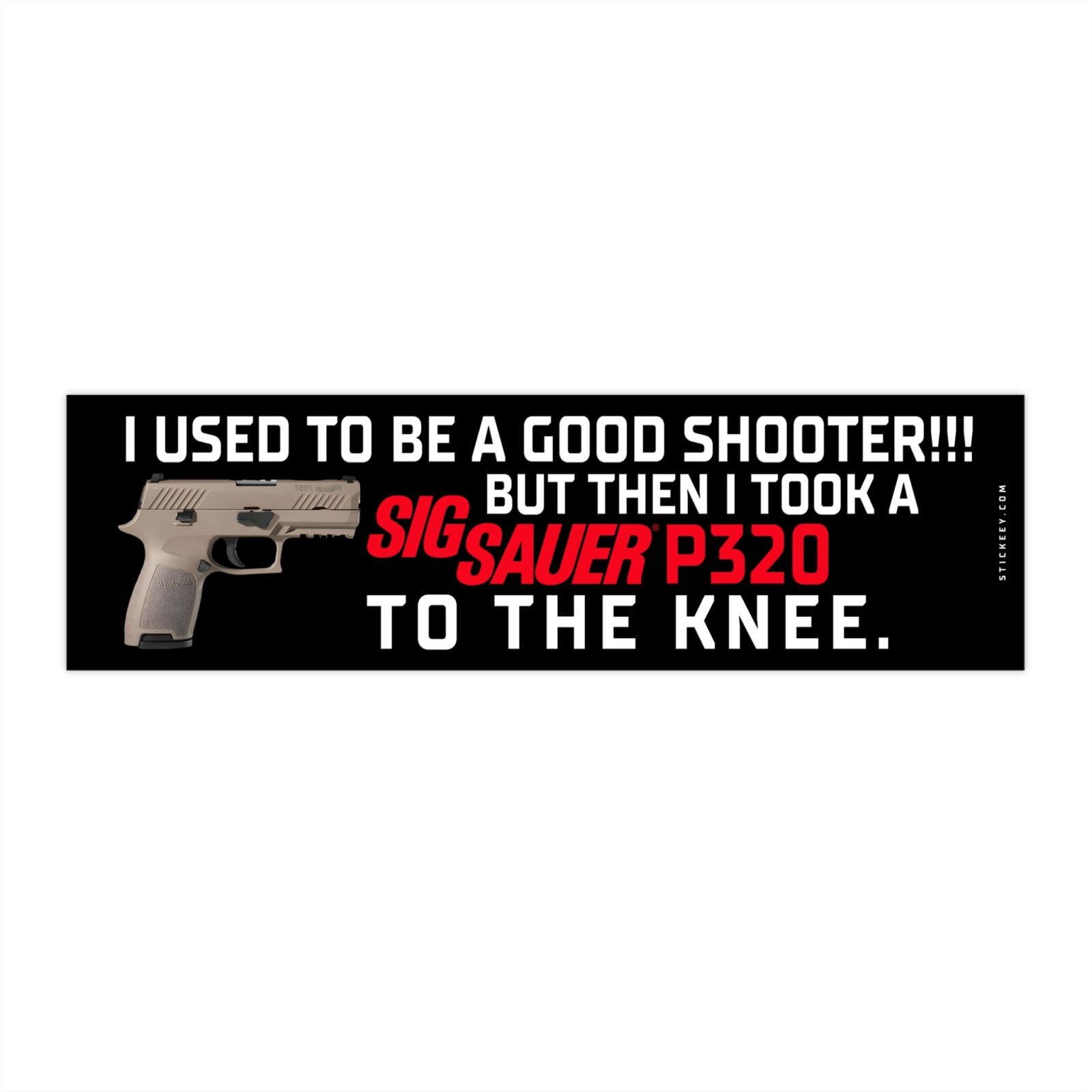 I Used To Be A Good Shooter But Then I Took A Sig Sauer P320 To The Knee Bumper Sticker
