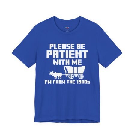 Please Be Patient With Me I'm From The 1900s shirt
