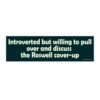 Introverted But Willing To Pull Over And Discuss The Roswell Cover-up Bumper Sticker