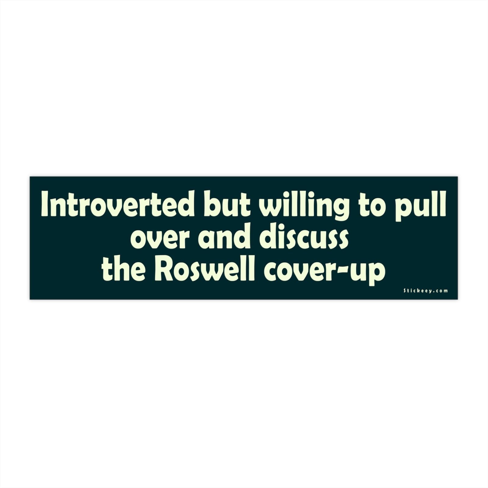Introverted But Willing To Pull Over And Discuss The Roswell Cover-up Bumper Sticker