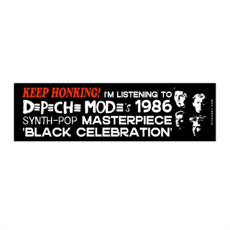 Keep Honking! I'm Listening To Depeche Mode's 1986 Synthpop Masterpiece 'Black Celebration' Bumper Sticker