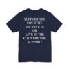 Support The Country You Live In Or Live In The Country You Support Shirt