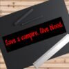 Save a Vampire Give Blood Bumper Sticker