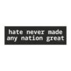 Hate Never Made Any Nation Great Magnet Sticker